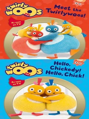 cover image of Meet the Twirlywoos & Hello Chickedy, Hello Chick